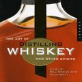 Cover Art for 9781592535699, The Art of Distilling Whiskey and Other Spirits by Bill Owens