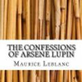 Cover Art for 9781547187621, The Confessions of Arsene Lupin by Createspace Independent Publishing Platform