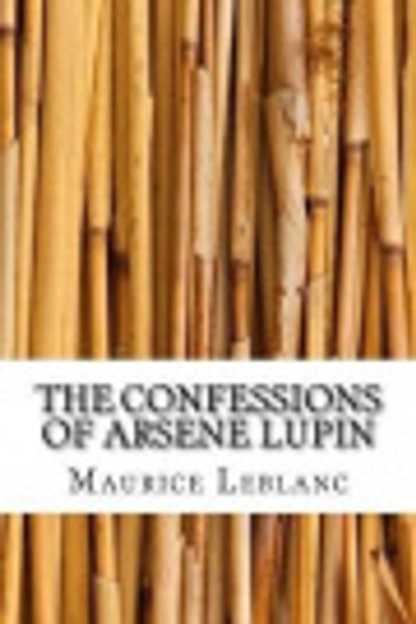 Cover Art for 9781547187621, The Confessions of Arsene Lupin by Createspace Independent Publishing Platform