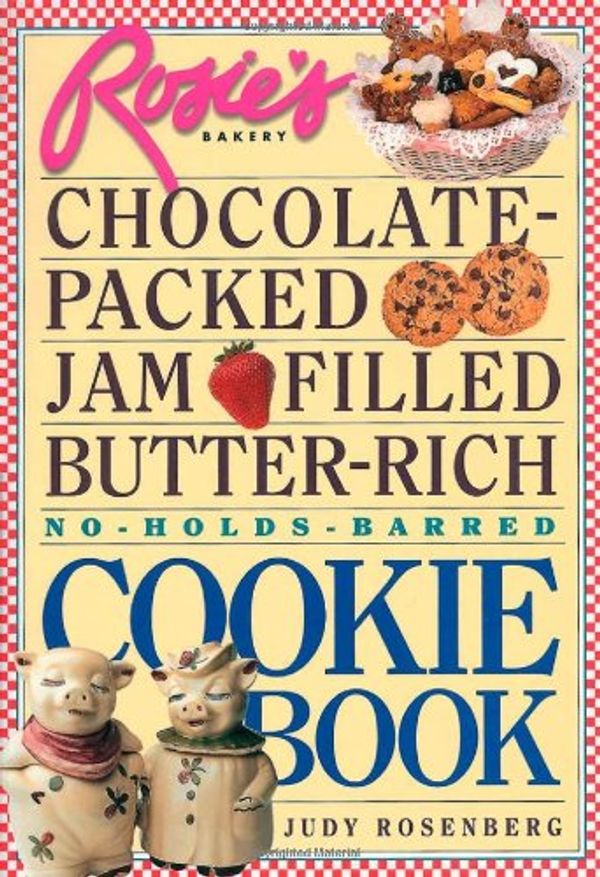Cover Art for 9781563055065, Rosie's Bakery Chocolate-packed, Jam Filled, Butter-rich Cookie Book by Judy Rosenberg