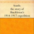 Cover Art for B0082QC1ZQ, South: The Story of Shackleton's 1914-1917 Expedition by Sir Ernest Henry Shackleton