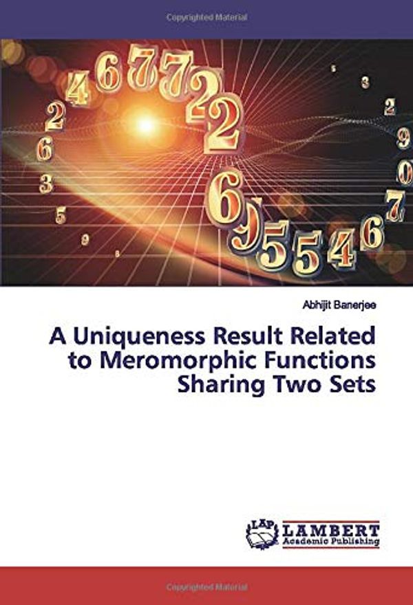 Cover Art for 9786202011723, A Uniqueness Result Related to Meromorphic Functions Sharing Two Sets by Abhijit Banerjee