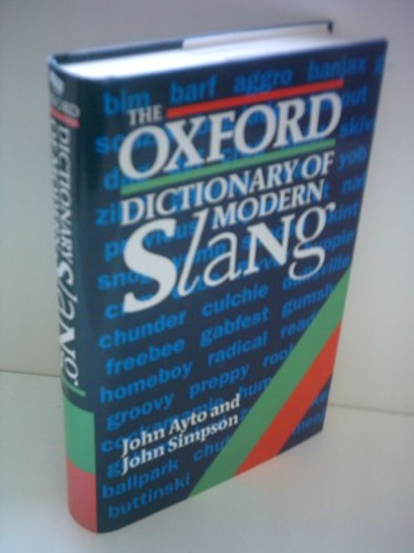 Cover Art for 9780198661818, The Oxford Dictionary of Modern Slang by John Ayto; John Simpson