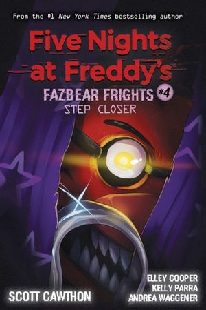 Cover Art for 9781338626995, Step Closer (Five Nights at Freddy's: Fazbear Frights #4) by Andrea Waggener, Elley Cooper, Kelly Parra, Scott Cawthon