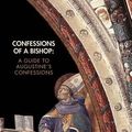 Cover Art for 9780692266571, Confessions of a Bishop: A Guide to Augustine's Confessions by Kevin Dodge