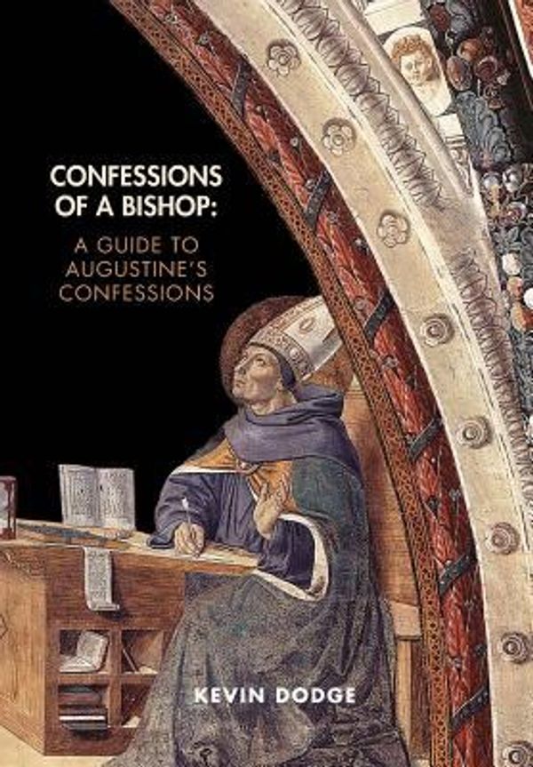 Cover Art for 9780692266571, Confessions of a Bishop: A Guide to Augustine's Confessions by Kevin Dodge