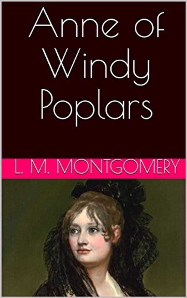 Cover Art for B0792G7XG6, Anne of Windy Poplars by L. M. Montgomery