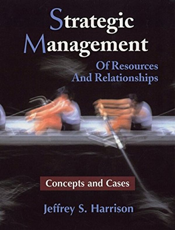 Cover Art for 9780471222927, Strategic Management: Of Resources and Relationships (Concepts and Cases) by Jeffrey S. Harrison