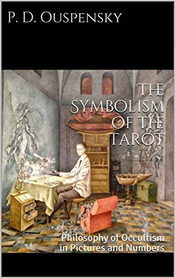 Cover Art for B07PRK1P26, The Symbolism of the Tarot [Real Color Illustrated Edition] by P. D. Ouspensky