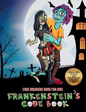 Cover Art for 9781839496196, Code Breakers Book for Kids (Frankenstein's code book): Jason Frankenstein is looking for his girlfriend Melisa. Using the map supplied, help Jason ... overcome numerous obstacles, and find Melisa. by James Manning