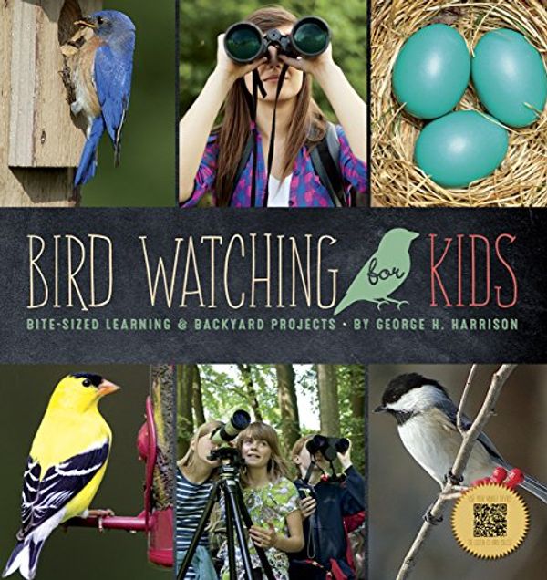 Cover Art for 9781623438500, Bird Watching for KidsBite-Sized Learning & Backyard Projects by George H. Harrison