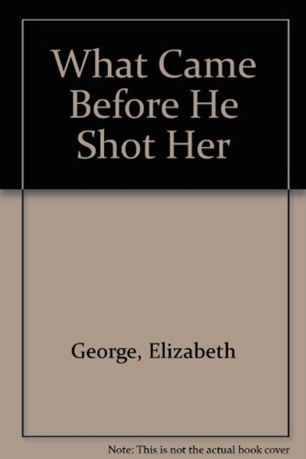 Cover Art for 9780753137055, What Came Before He Shot Her by Elizabeth George, Inika Leigh Wright