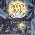 Cover Art for 9781534406506, The Forbidden Expedition (Polar Bear Explorers' Club) by Bell, Alex