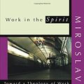 Cover Art for 9781579106416, Work in the Spirit: Toward a Theology of Work by Miroslav Volf