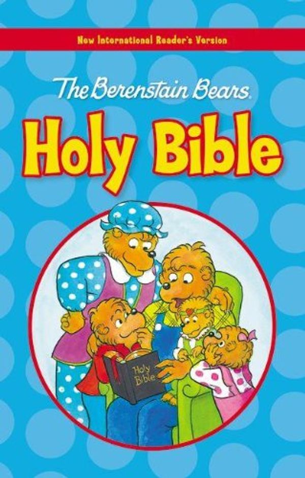 Cover Art for 9780310726081, The Berenstain Bears Holy Bible, NIRV by Mike Berebstain, Michael Berenstain