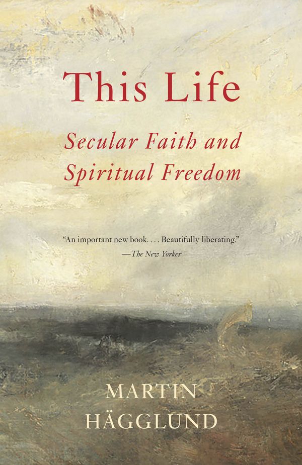 Cover Art for 9781101873731, This Life: Secular Faith and Spiritual Freedom by Martin Hagglund