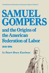 Cover Art for 9780837162775, Samuel Gompers and the Origins of the American Federation of Labor, 1848-96 by Stuart Bruce Kaufman, Unknown