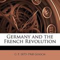 Cover Art for 9781171713456, Germany and the French Revolution by G P. 1873-1968 Gooch