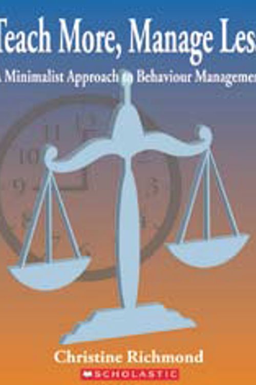 Cover Art for 9781741690217, Teach More, Manage Less : A Minimalist Approach to Behaviour Management by Christine Richmond