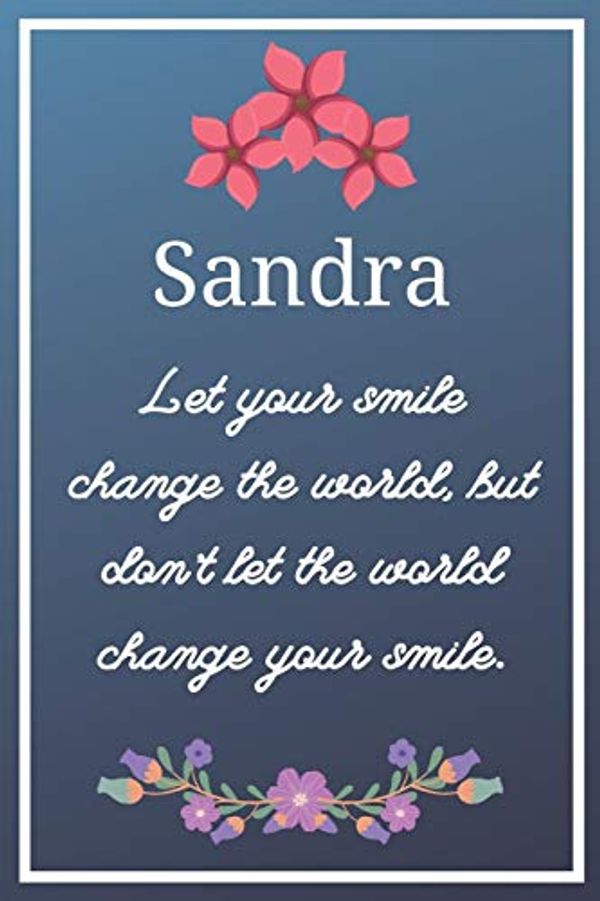 Cover Art for 9781081374358, Sandra Let your smile change the world, but don't let the world change your smile.: Flower Girl Gifts for Sandra Journal / Notebook / Diary / USA Gift (6 x 9 - 110 Blank Lined Pages) by Eli Publishing