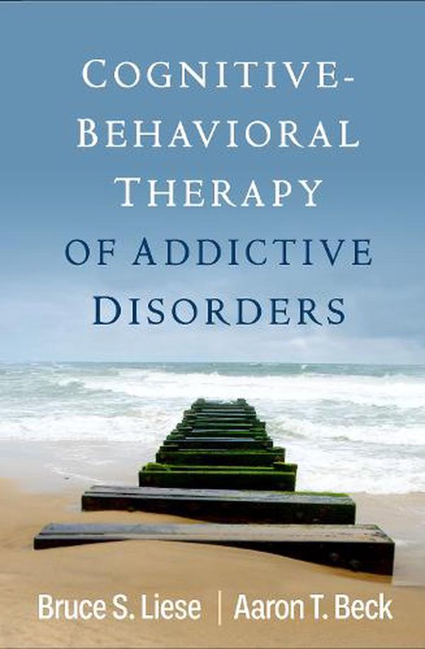 Cover Art for 9781462548842, Cognitive-Behavioral Therapy of Addictive Disorders by Liese, Bruce S., Beck, Aaron T.