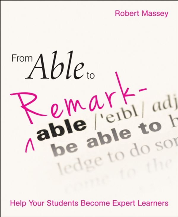 Cover Art for 9781785834356, From Able to Remarkable: Help your students become expert learners by Robert Massey