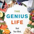 Cover Art for B07SBVVCQP, The Genius Life: Heal Your Mind, Strengthen Your Body, and Become Extraordinary (Genius Living Book 2) by Max Lugavere