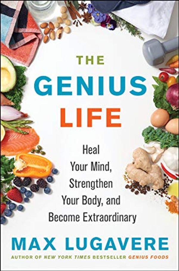 Cover Art for B07SBVVCQP, The Genius Life: Heal Your Mind, Strengthen Your Body, and Become Extraordinary (Genius Living Book 2) by Max Lugavere