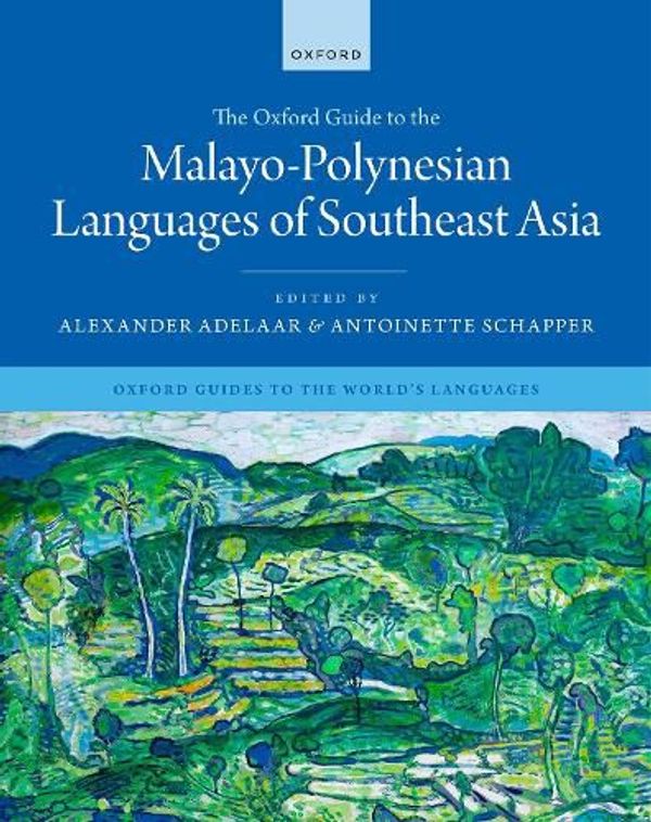 Cover Art for 9780198807353, The Oxford Guide to the Malayo-Polynesian Languages of Southeast Asia by Alexander Adelaar, Antoinette Schapper