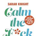 Cover Art for B07D2FR32C, Calm the F**k Down (A No F*cks Given Guide) by Sarah Knight