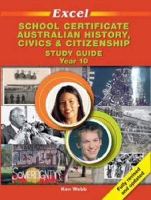 Cover Art for 9781741253061, Excel School Certificate Australian History, Civics and Citizenship, Study Guide Year 10 by Ken Webb