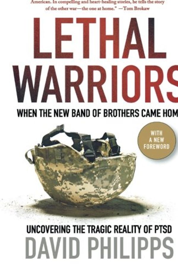 Cover Art for 9780230120693, Lethal Warriors: When the New Band of Brothers Came Home by David Philipps