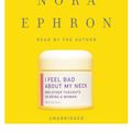 Cover Art for 9780739369937, I Feel Bad about My Neck: And Other Thoughts on Being a Woman by Nora Ephron