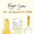 Cover Art for 9780140231359, The 30-minute Cook by Nigel Slater