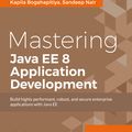 Cover Art for 9781786462602, Mastering Java EE 8 Application Development by Kapila Bogahapitiya