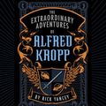 Cover Art for 9780307284495, The Extraordinary Adventures of Alfred Kropp by Rick Yancey