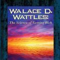 Cover Art for 9781508768692, Wallace D. Wattles:  The Science of Getting Rich (Dancing Unicorn Press) by Wallace D. Wattles