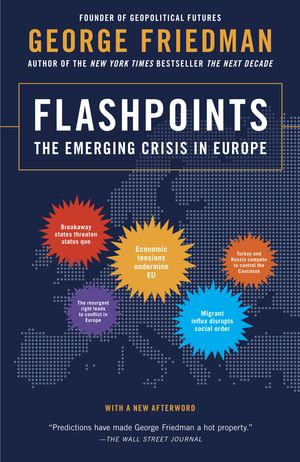 Cover Art for 9780307951137, FlashpointsThe Emerging Crisis in Europe by George Friedman