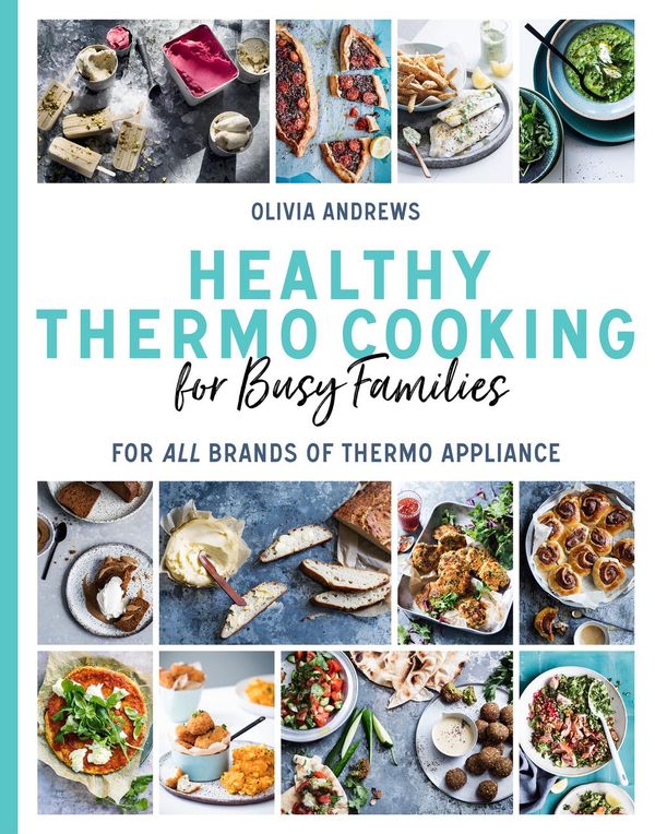 Cover Art for 9781760631918, Healthy Thermo Cooking for Busy FamiliesFor all brands of thermo device by Olivia Andrews