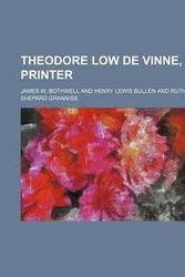 Cover Art for 9781151603685, Theodore Low de Vinne, Printer (Paperback) by James W. Bothwell