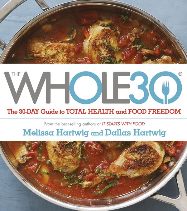 Cover Art for 9781473619555, The Whole 30: The official 30-day FULL-COLOUR guide to total health and food freedom by Dallas Hartwig