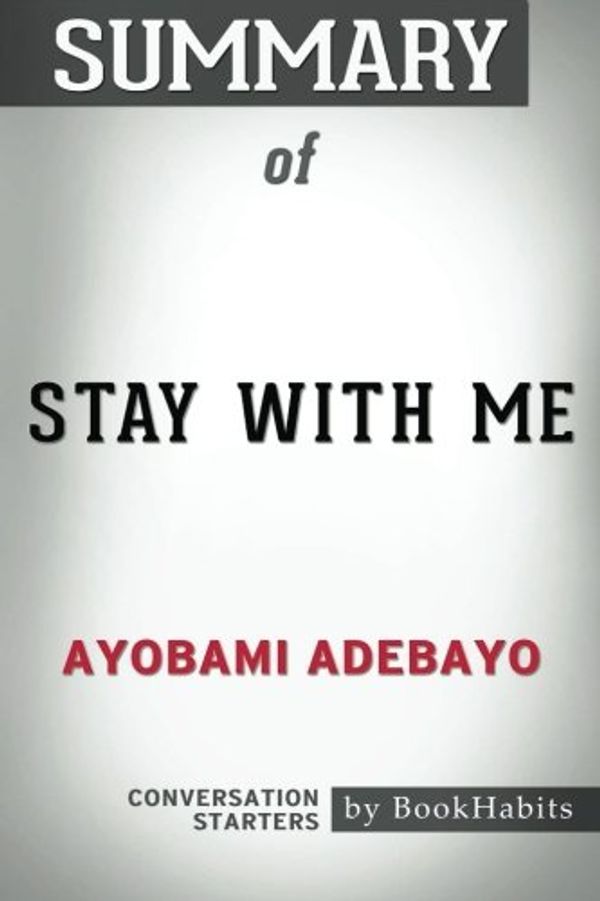 Cover Art for 9781977697561, Summary of Stay with Me by Ayobami Adebayo | Conversation Starters by BookHabits