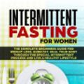 Cover Art for 9781797046150, Intermittent Fasting for Women: The Complete beginners guide for weight loss, burn fat, Heal Your Body Through the special intermittent process and Live a Healthy Lifestyle. by Jason, Dr. Kelly