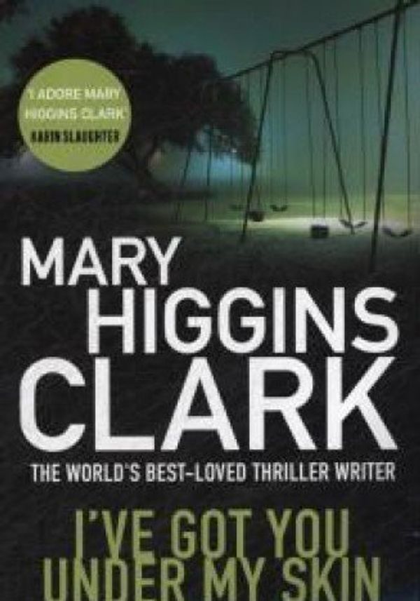 Cover Art for 9781471153358, I've Got You Under My SkinA father murdered in cold blood - a widow inten... by Mary Higgins Clark
