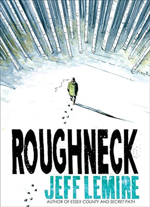 Cover Art for 9781501160998, Roughneck by Jeff Lemire