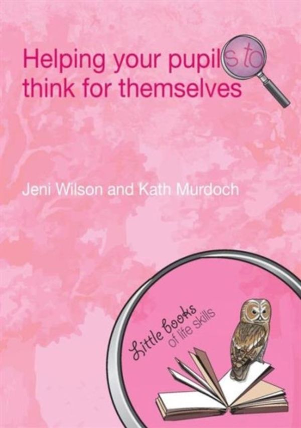 Cover Art for 9780415447300, Helping Your Pupils to Think for Themselves by Jeni Wilson, Kath Murdoch