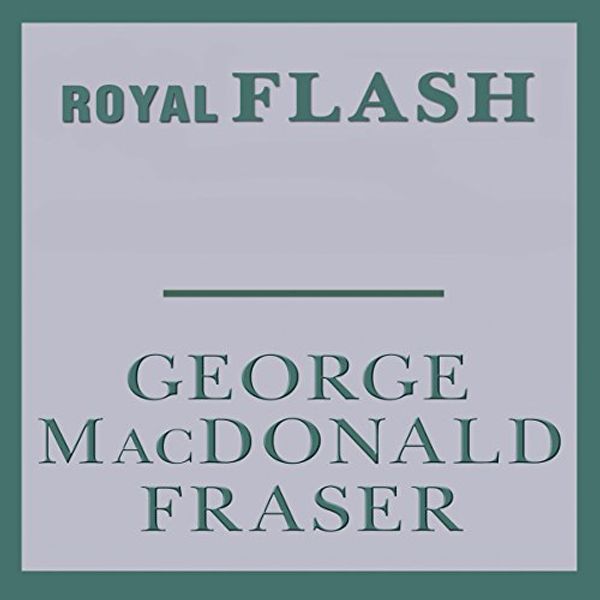 Cover Art for B009WWOI78, Royal Flash: Flashman, Book 2 by George MacDonald Fraser