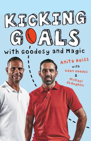 Cover Art for 9781863958530, Kicking Goals with Goodesy and Magic by Anita Heiss