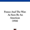 Cover Art for 9781104750756, France and the War by James Mark Baldwin