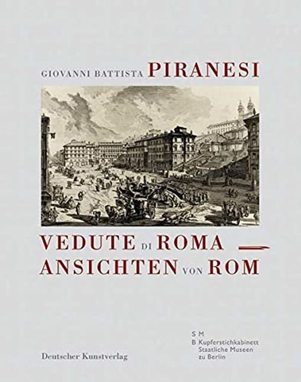 Cover Art for 9783422067417, Giovanni Battista Piranesi. Vedute di Roma  Ansichten von Rom by Hrsg. Hein-Th. Schulze Altcappenberg Und Ulf Sölter
